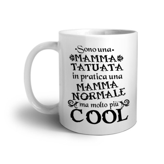 Tazza sono una mamma tatuata in pratica una mamma normale ma molto più cool Per la mamma