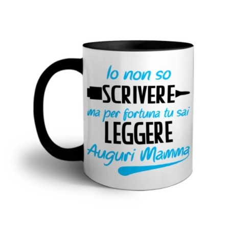 Tazza io non so scrivere ma per fortuna tu sai leggere auguri mamma Per la mamma