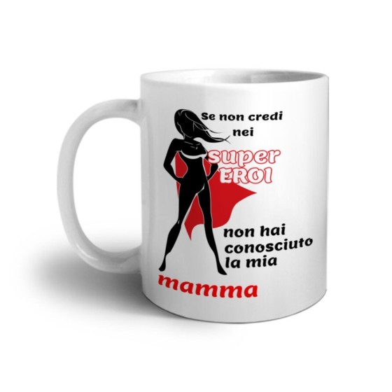 Tazza se non credi nei super eroi non hai conosciuto la mia mamma Per la mamma