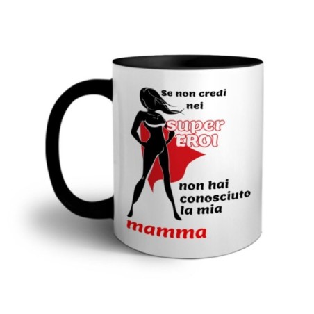 Tazza se non credi nei super eroi non hai conosciuto la mia mamma Per la mamma