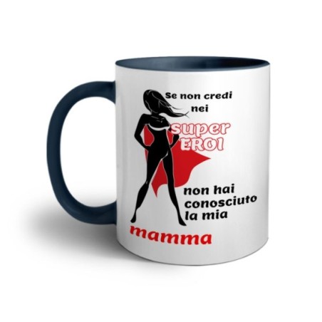 Tazza se non credi nei super eroi non hai conosciuto la mia mamma Per la mamma