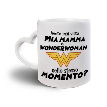 Tazza avete mai visto mia mamma e wonderwoman nello stesso momento? Per la mamma