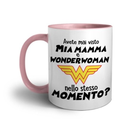 Tazza avete mai visto mia mamma e wonderwoman nello stesso momento? Per la mamma