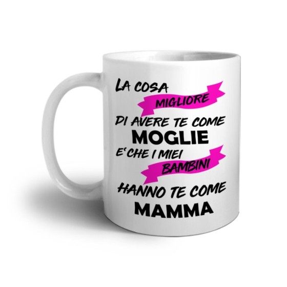 Tazza la cosa migliore di avere te come moglie è che i miei bambini hanno te come mamma Per la mamma