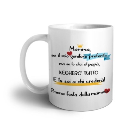Tazza mamma sei il mio genitore preferito ma se lo dici a...