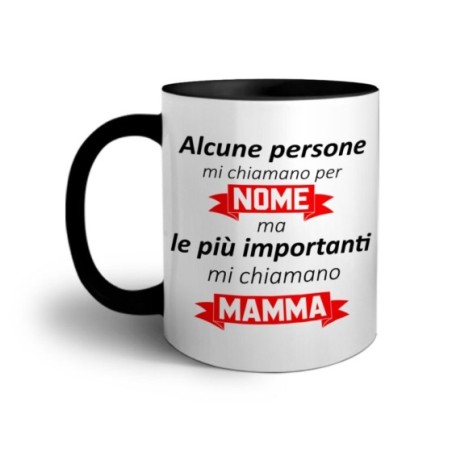Tazza alcune persone mi chiamano per nome ma le più importanti mi chiamano mamma Per la mamma