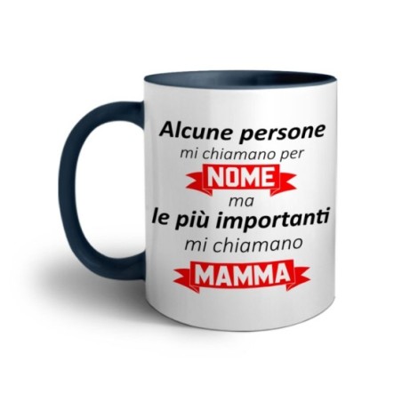 Tazza alcune persone mi chiamano per nome ma le più importanti mi chiamano mamma Per la mamma