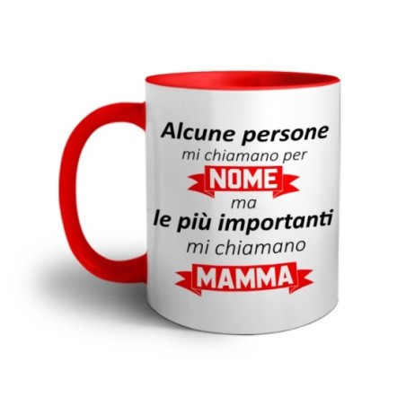 Tazza alcune persone mi chiamano per nome ma le più importanti mi chiamano mamma Per la mamma