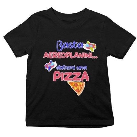 T-shirt bambino basta aeroplanini datemi una pizza Divertenti