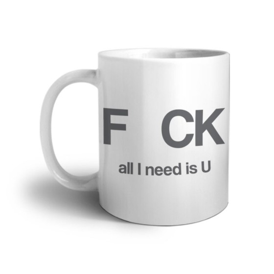 Tazza fck all i need is u Frasi