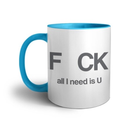 Tazza fck all i need is u Frasi