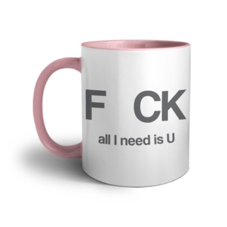 Tazza fck all i need is u Frasi