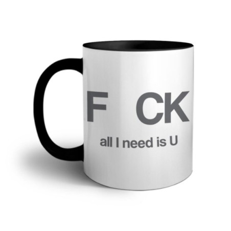 Tazza fck all i need is u Frasi