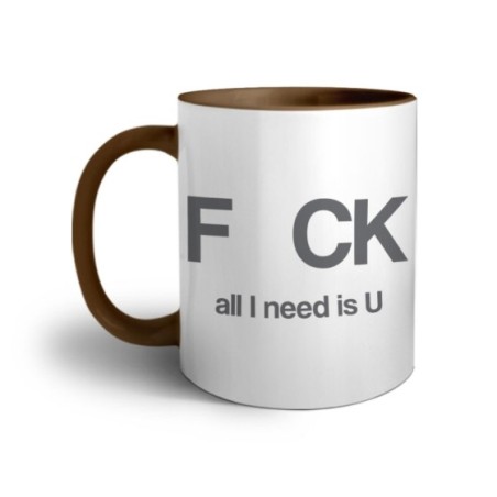 Tazza fck all i need is u Frasi
