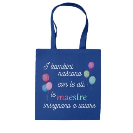 Shopper bag personalizzata i bambini nascono con le ali le maestre insegnano a volare grazie maestra Per insegnanti