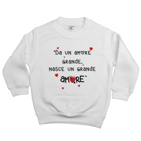 Felpa bambino da un amore grande nasce un grande amore Divertenti