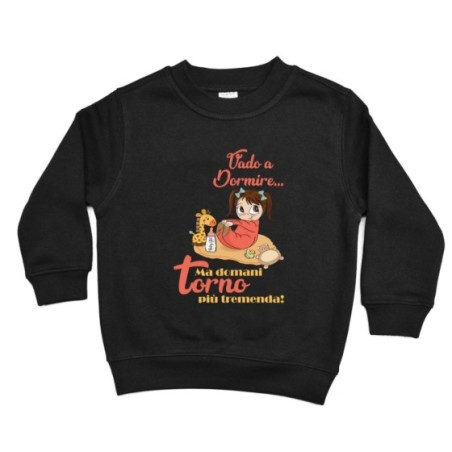 Felpa bambina vado a dormire ma domani torno più tremenda