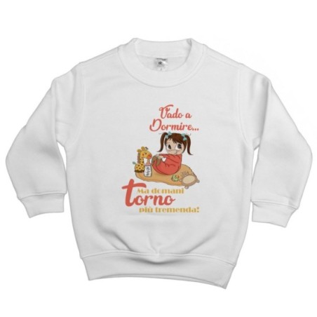 Felpa bambina vado a dormire ma domani torno più tremenda Divertenti