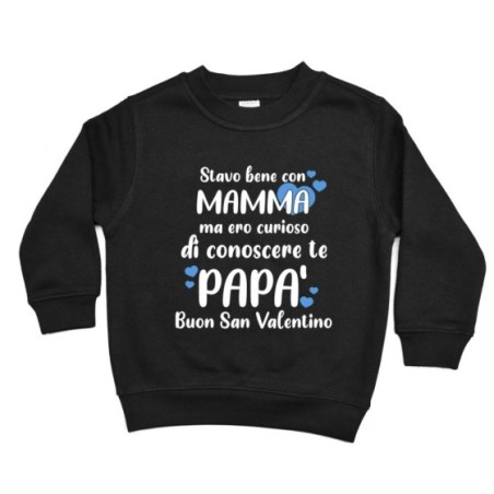 Felpa bambino stavo bene con mamma ma ero curioso di conoscere te papà buon san valentino Love