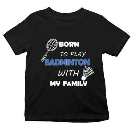 T-shirt bambino born to play badminton with my family
