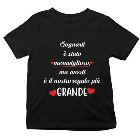 T-shirt bambino sognarti è stato meraviglioso ma averti è il nostro regalo più grande Per la famiglia