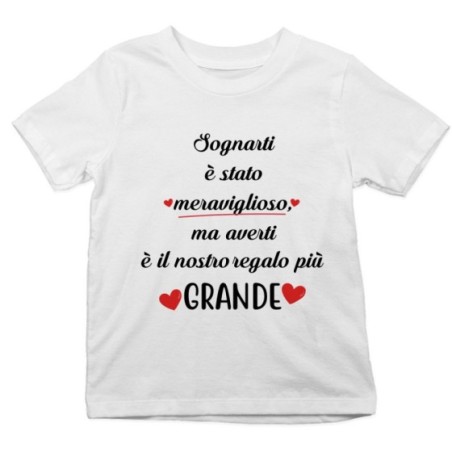 T-shirt bambino sognarti è stato meraviglioso ma averti è il nostro regalo più grande Per la famiglia