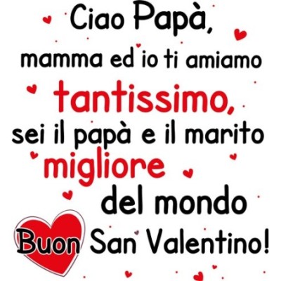 Papà mamma ed io ti amiamo tantissimo buon san valentino