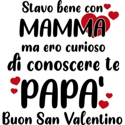 Stavo bene con mamma ma ero curioso di conoscere te papà buon san valentino