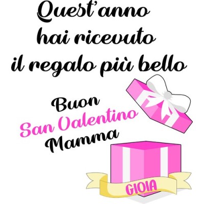 Quest'anno hai ricevuto il regalo più bello buon san valentino mamma