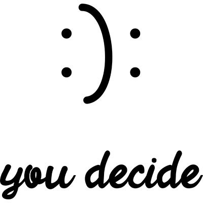 Happy or sad you decide