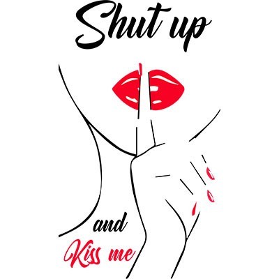 Shut up and kiss me