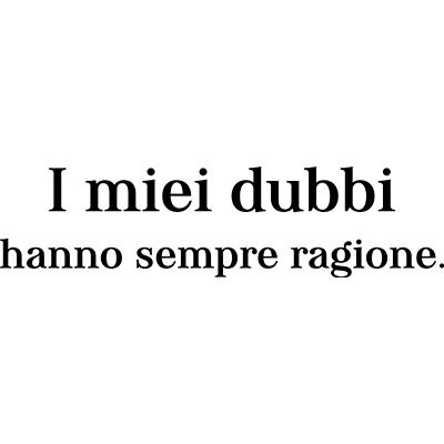 I miei dubbi hanno sempre ragione