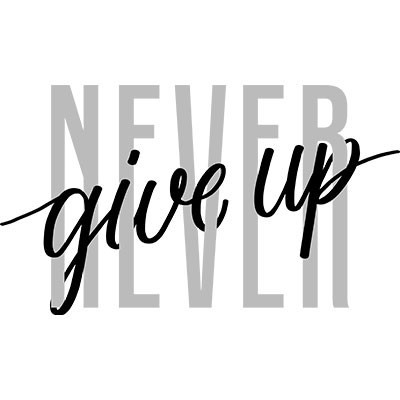 Never give up