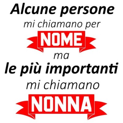 Alcune persone mi chiamano per nome ma le più importanti mi chiamano nonna