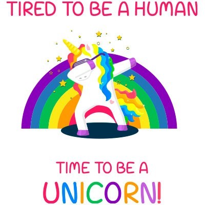 Tired to be a human time to be a unicorn
