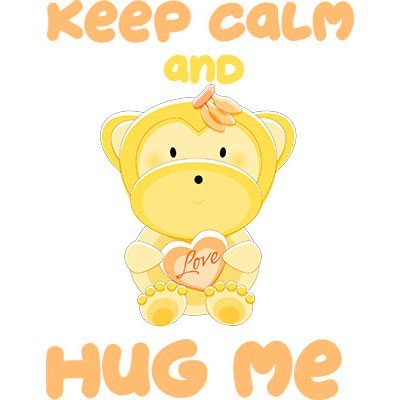 Keep calm and hug me