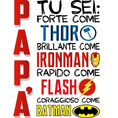 Papà tu sei forte come thor brillante come ironman rapido come flash coraggioso come batman