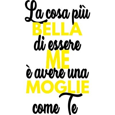 La cosa più bella di essere me è avere una moglie come te
