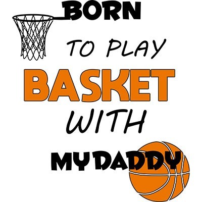 Born to play basket with my daddy