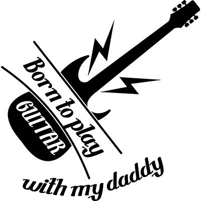 Born to play guitar with my daddy