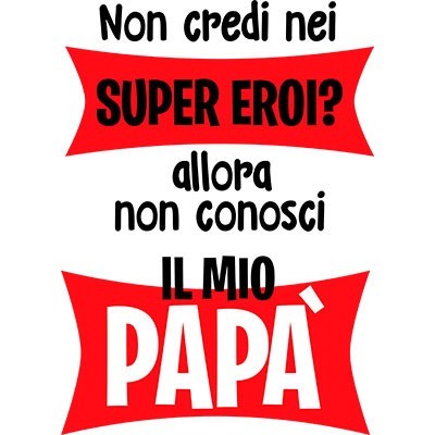 Non credi nei super eroi? allora non conosci il mio papà