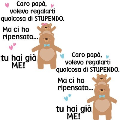Papà volevo regalarti qualcosa di stupendo ma tu hai già me