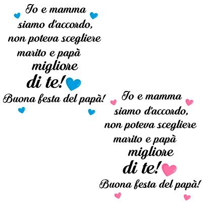 Mamma non poteva scegliere marito e papà migliore di te buona festa del papà