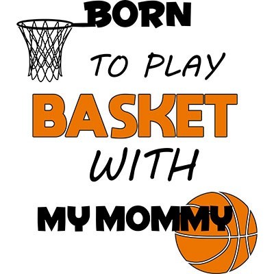 Born to play basket with my mommy