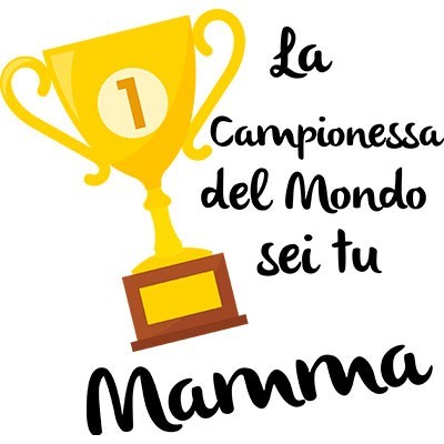 La campionessa del mondo sei tu mamma