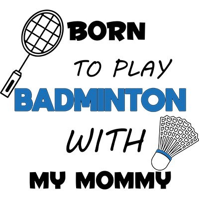 Born to play badminton with my mommy
