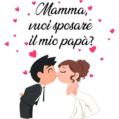 Mamma vuoi sposare il mio papà abiti da sposi