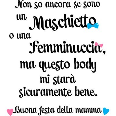 Non so ancora se sono un maschietto o una femminuccia buona festa della mamma