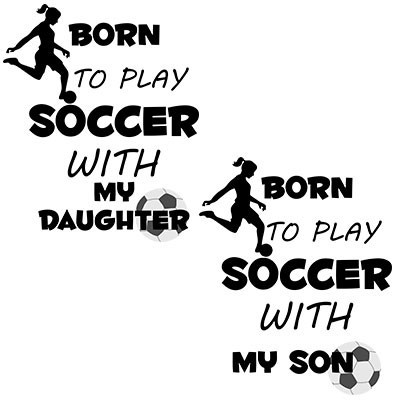 Born to play soccer with my son my daughter