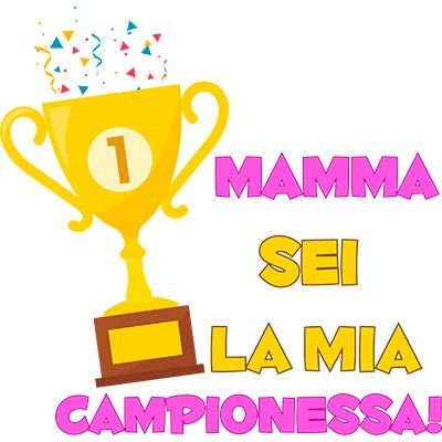 Mamma sei la mia campionessa